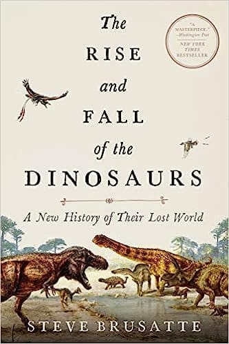 Cover image of the book 'The Rise and Fall of the Dinosaurs: A New History of a Lost World' by Steve Brusatte, displaying a dramatic dinosaur scene on a vibrant and earthy background.
