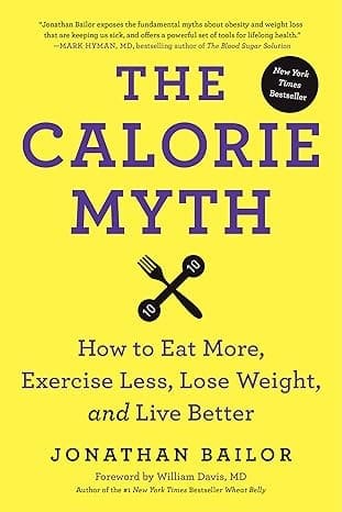 Cover of the book 'The Calorie Myth: How to Eat More, Exercise Less, Lose Weight, and Live Better' by Jonathan Bailor, a recommended resource for understanding total daily energy expenditure in the blog post 'Empower Your Wellness Journey: Decoding Total Daily Energy Expenditure'.
