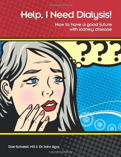 Cover of 'Help, I Need Dialysis! How to have a good future with kidney disease' by Dori Schatell and Dr. John Agar, a recommended read for understanding how long dialysis takes.