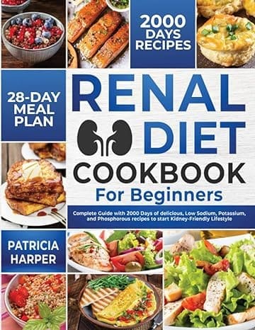 Cover of 'Renal Diet Cookbook for Beginners: Complete Guide with 2000 Days of Delicious, Low Sodium, Potassium, and Phosphorous recipes to start Kidney-Friendly Lifestyle' by Patricia Harper, a resourceful guide that aids in improving kidney function on blood work through diet and lifestyle changes.