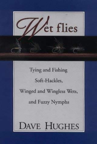 Wet fly guide on tying and fishing soft hackles, winged wets, and fuzzy nymphs